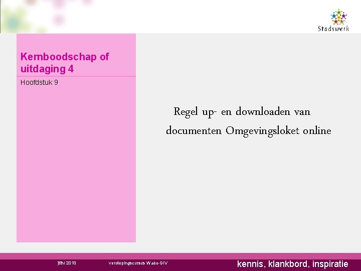 Kernboodschap of uitdaging 4 Hoofdstuk 9 Regel up- en downloaden van documenten Omgevingsloket online