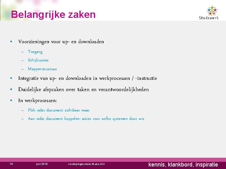 Belangrijke zaken • Voorzieningen voor up- en downloaden – Toegang – Schijfruimte – Mappenstructuur