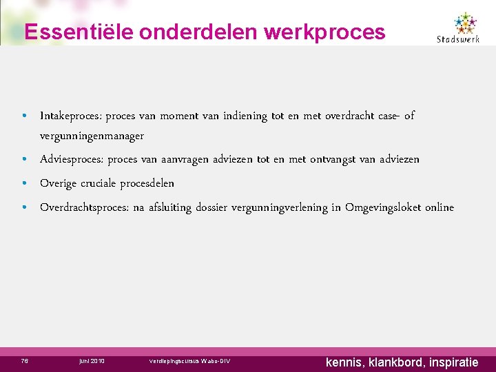 Essentiële onderdelen werkproces • Intakeproces: proces van moment van indiening tot en met overdracht