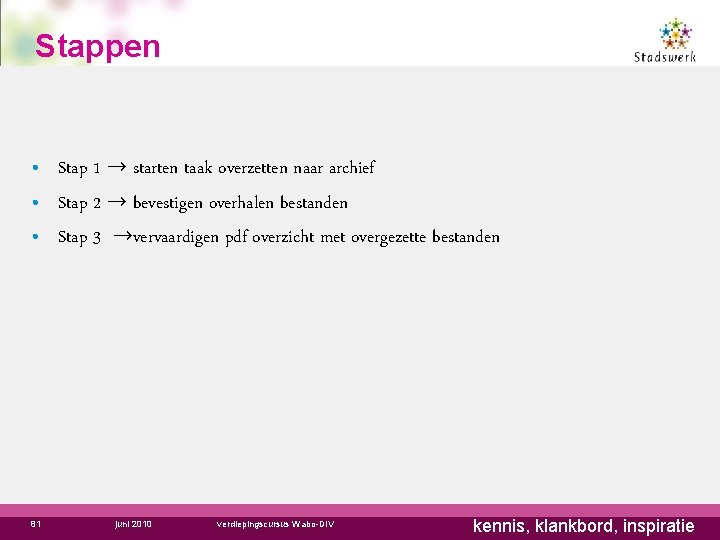Stappen • Stap 1 → starten taak overzetten naar archief • Stap 2 →