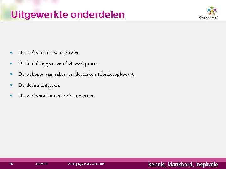 Uitgewerkte onderdelen • • • 85 De titel van het werkproces. De hoofdstappen van