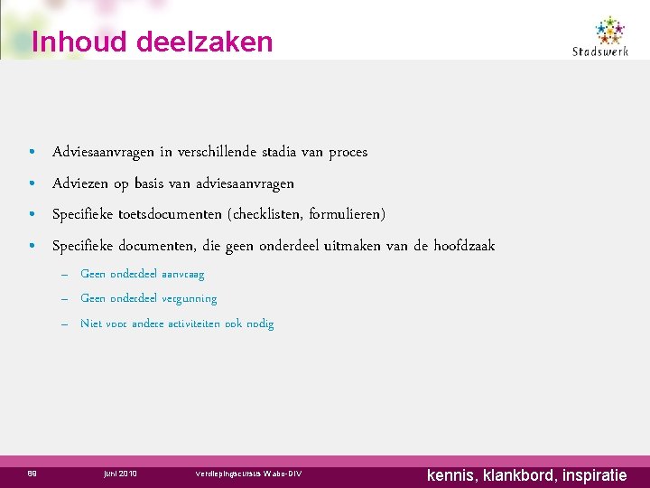 Inhoud deelzaken • • Adviesaanvragen in verschillende stadia van proces Adviezen op basis van