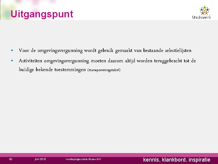 Uitgangspunt • Voor de omgevingsvergunning wordt gebruik gemaakt van bestaande selectielijsten • Activiteiten omgevingsvergunning