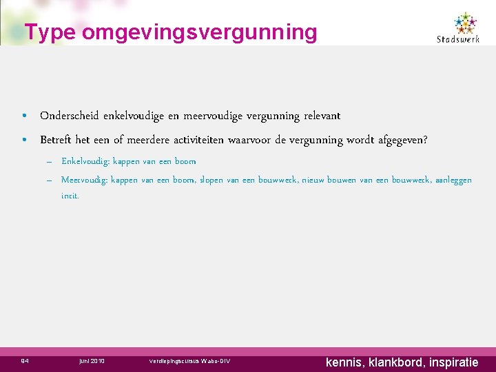 Type omgevingsvergunning • Onderscheid enkelvoudige en meervoudige vergunning relevant • Betreft het een of