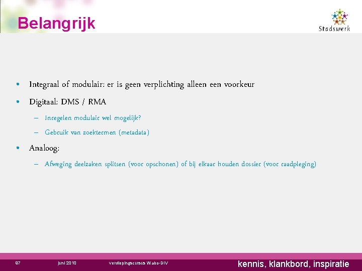 Belangrijk • Integraal of modulair: er is geen verplichting alleen voorkeur • Digitaal: DMS