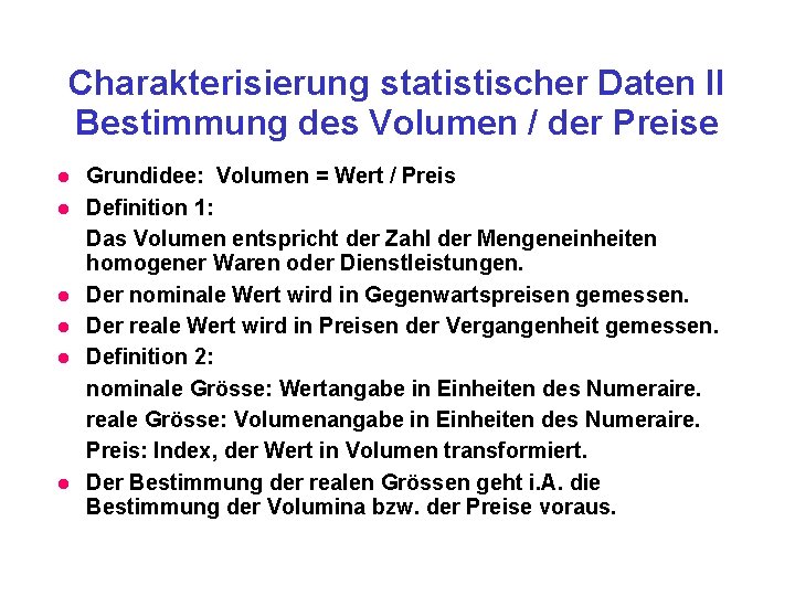 Charakterisierung statistischer Daten II Bestimmung des Volumen / der Preise Grundidee: Volumen = Wert