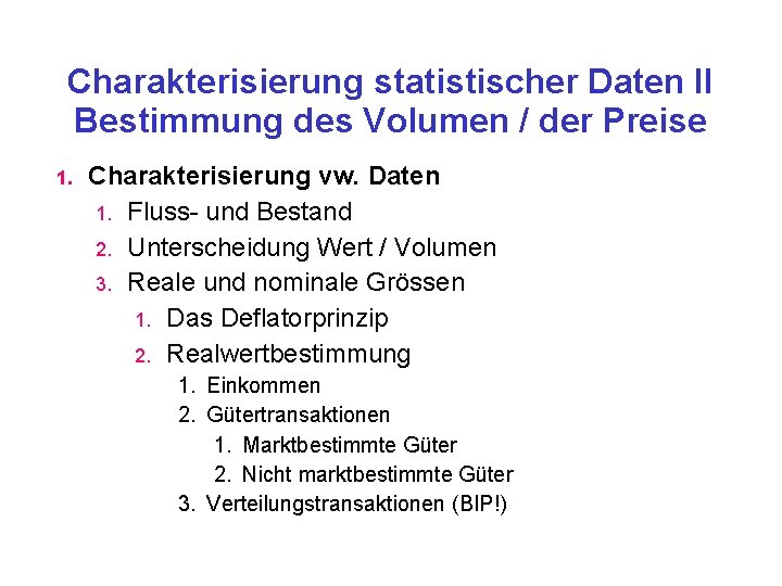 Charakterisierung statistischer Daten II Bestimmung des Volumen / der Preise 1. Charakterisierung vw. Daten