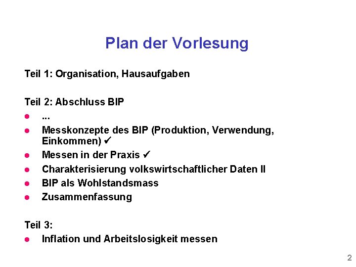 Plan der Vorlesung Teil 1: Organisation, Hausaufgaben Teil 2: Abschluss BIP . . .