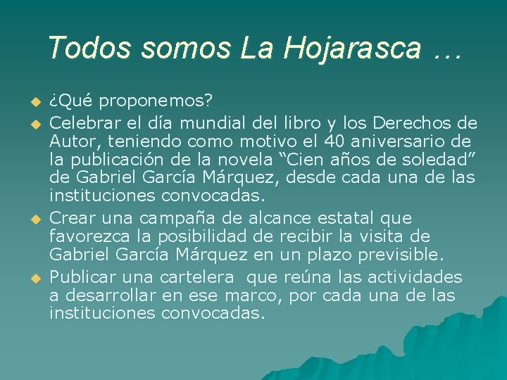 Todos somos La Hojarasca … u u ¿Qué proponemos? Celebrar el día mundial del