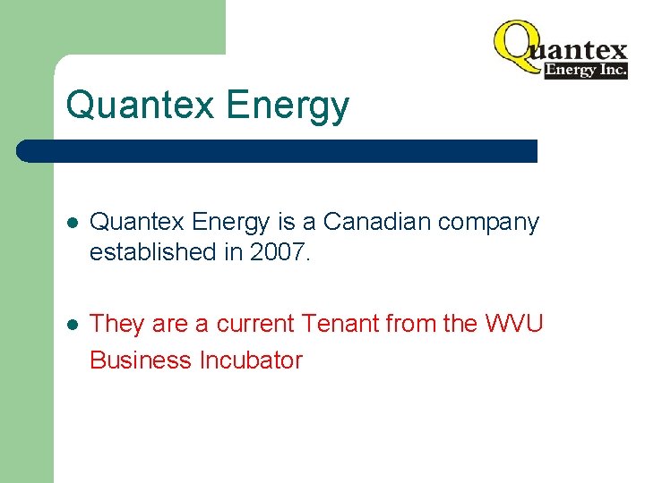 Quantex Energy l Quantex Energy is a Canadian company established in 2007. l They