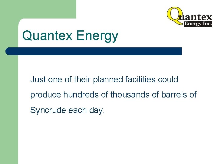 Quantex Energy Just one of their planned facilities could produce hundreds of thousands of