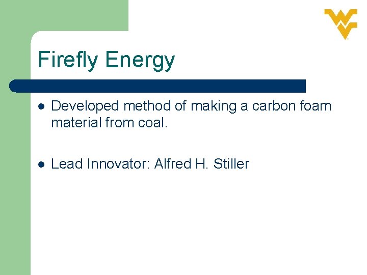 Firefly Energy l Developed method of making a carbon foam material from coal. l
