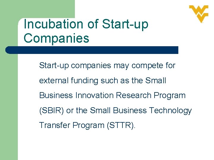 Incubation of Start-up Companies Start-up companies may compete for external funding such as the
