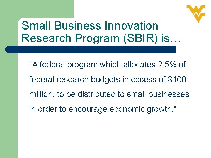 Small Business Innovation Research Program (SBIR) is… “A federal program which allocates 2. 5%