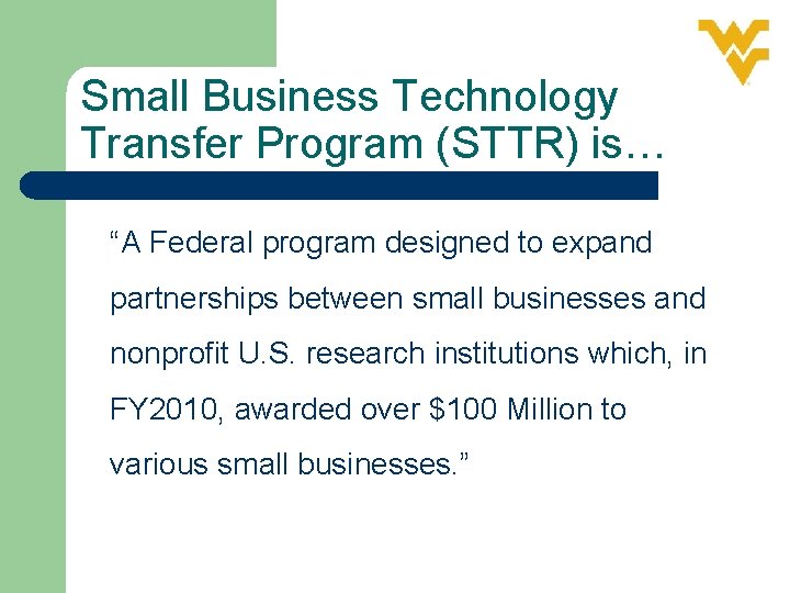 Small Business Technology Transfer Program (STTR) is… “A Federal program designed to expand partnerships