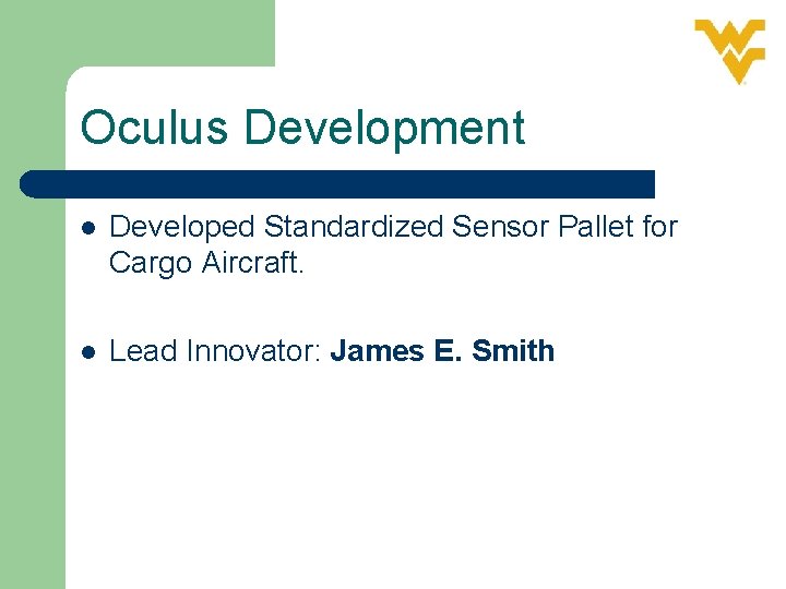 Oculus Development l Developed Standardized Sensor Pallet for Cargo Aircraft. l Lead Innovator: James
