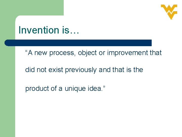 Invention is… “A new process, object or improvement that did not exist previously and