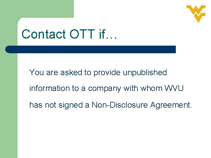 Contact OTT if… You are asked to provide unpublished information to a company with