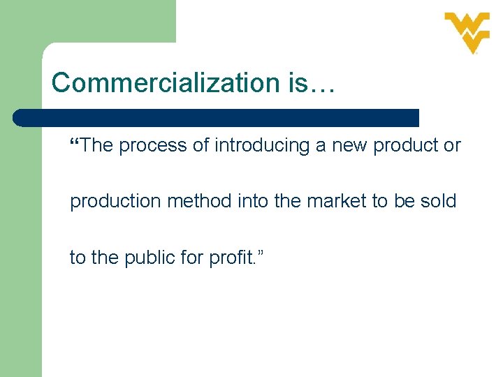 Commercialization is… “The process of introducing a new product or production method into the