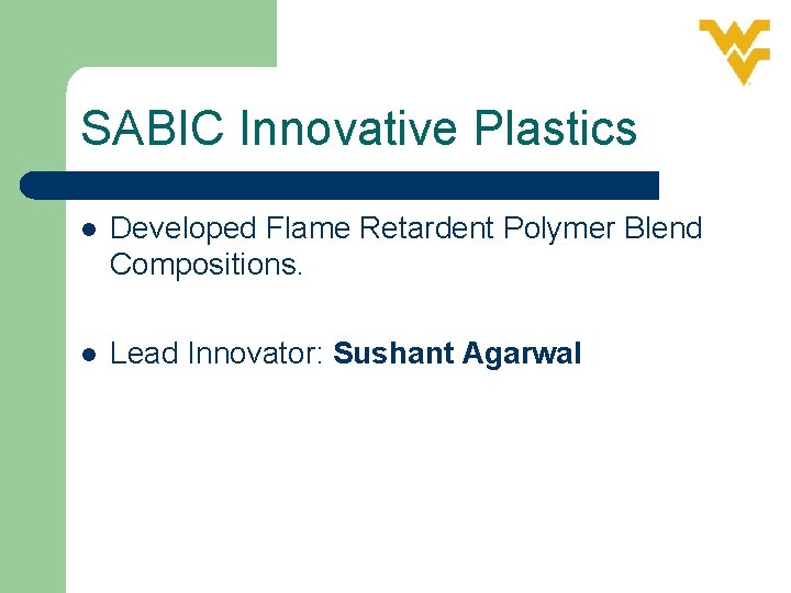 SABIC Innovative Plastics l Developed Flame Retardent Polymer Blend Compositions. l Lead Innovator: Sushant