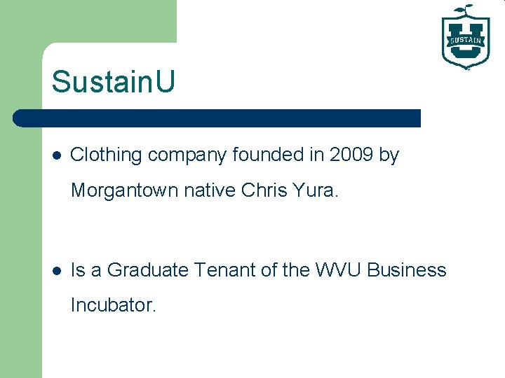 Sustain. U l Clothing company founded in 2009 by Morgantown native Chris Yura. l