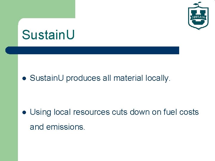 Sustain. U l Sustain. U produces all material locally. l Using local resources cuts