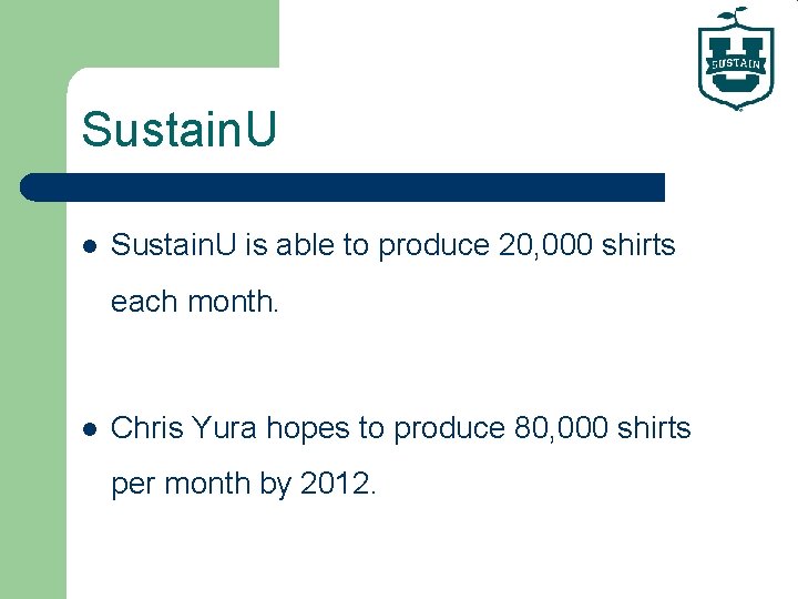 Sustain. U l Sustain. U is able to produce 20, 000 shirts each month.