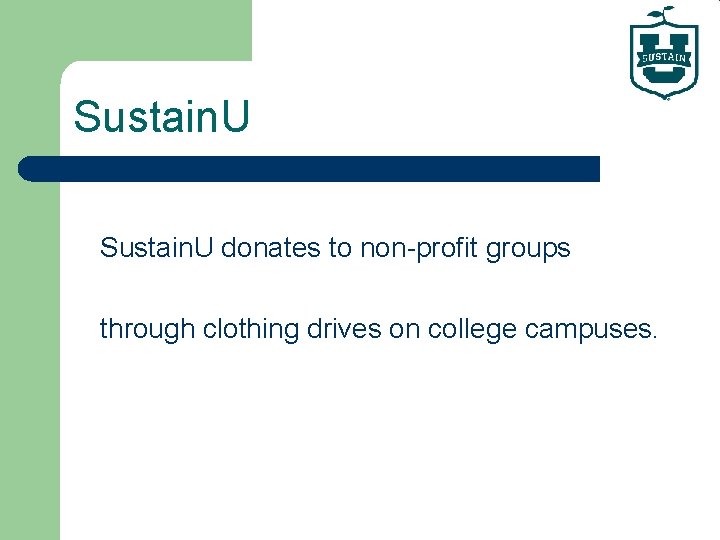 Sustain. U donates to non-profit groups through clothing drives on college campuses. 