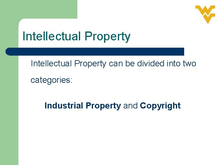 Intellectual Property can be divided into two categories: Industrial Property and Copyright 