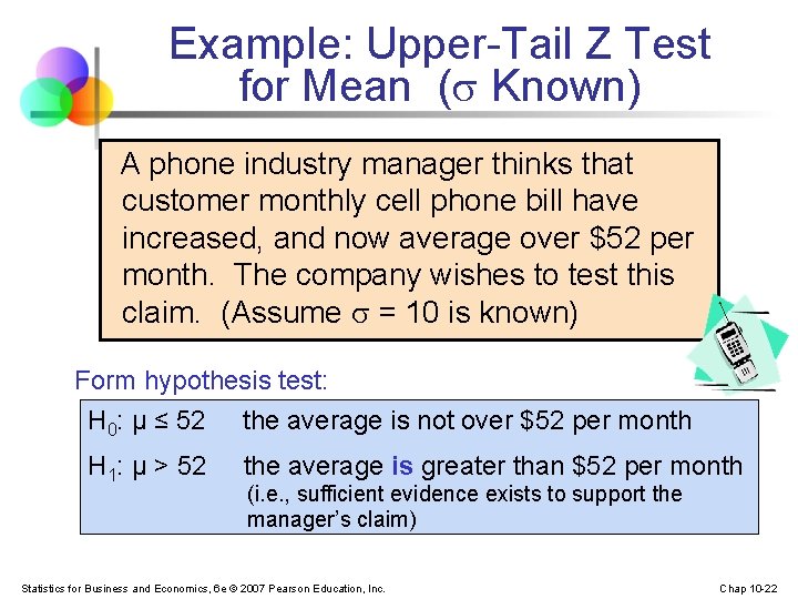 Example: Upper-Tail Z Test for Mean ( Known) A phone industry manager thinks that