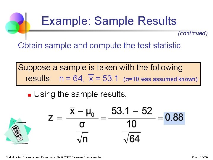 Example: Sample Results (continued) Obtain sample and compute the test statistic Suppose a sample