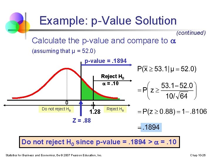 Example: p-Value Solution Calculate the p-value and compare to (continued) (assuming that μ =