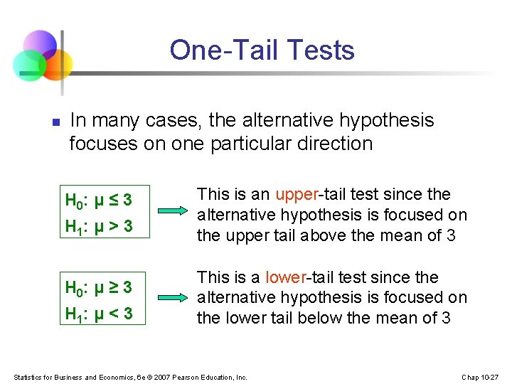 One-Tail Tests n In many cases, the alternative hypothesis focuses on one particular direction