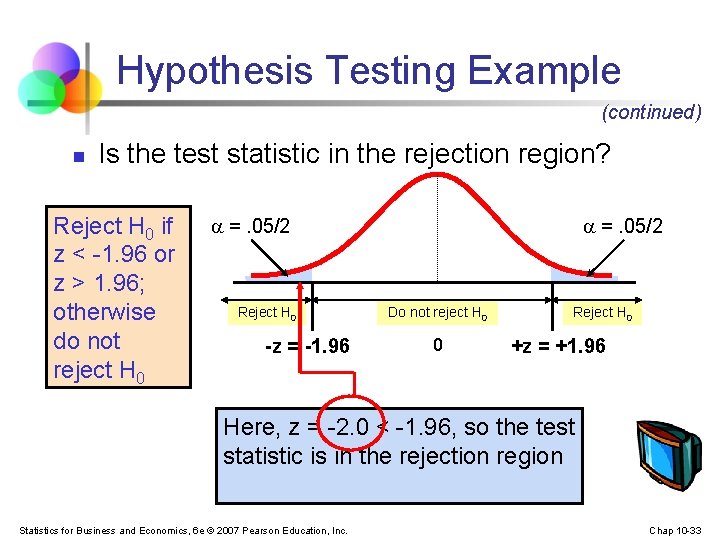 Hypothesis Testing Example (continued) n Is the test statistic in the rejection region? Reject