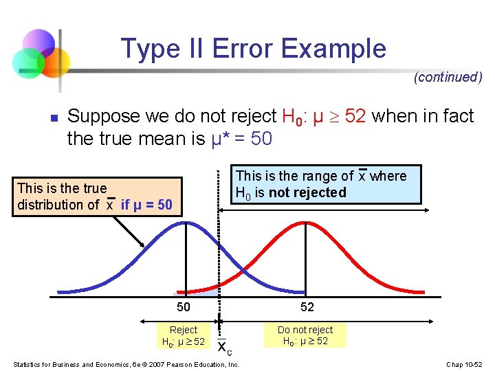 Type II Error Example (continued) n Suppose we do not reject H 0: μ