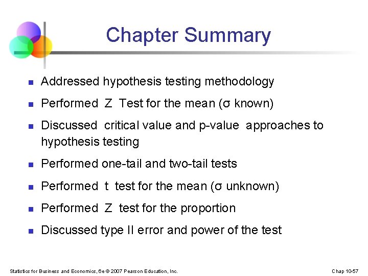 Chapter Summary n Addressed hypothesis testing methodology n Performed Z Test for the mean