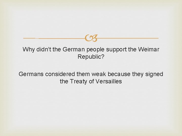  Why didn’t the German people support the Weimar Republic? Germans considered them weak
