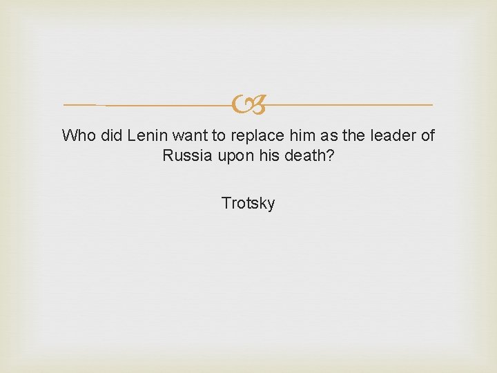  Who did Lenin want to replace him as the leader of Russia upon