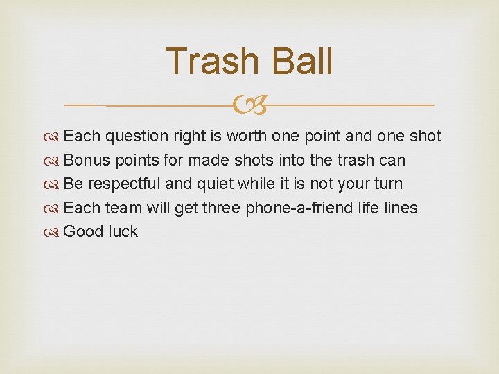 Trash Ball Each question right is worth one point and one shot Bonus points