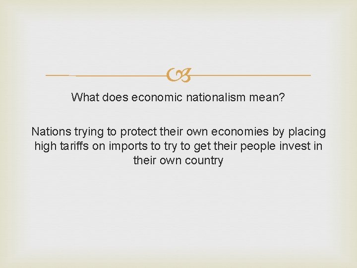  What does economic nationalism mean? Nations trying to protect their own economies by