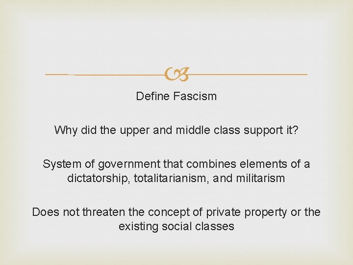  Define Fascism Why did the upper and middle class support it? System of