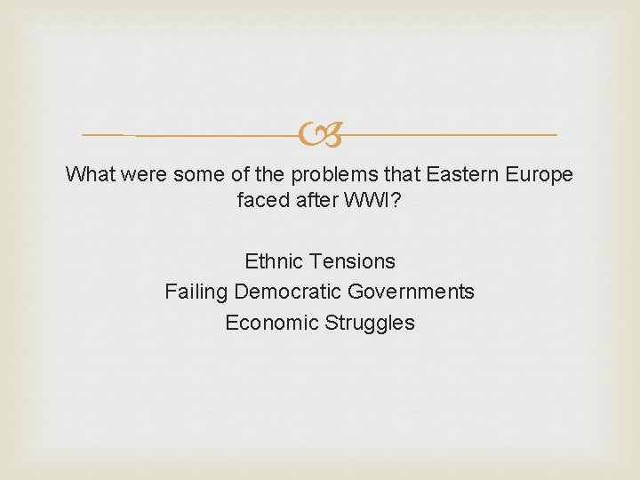 What were some of the problems that Eastern Europe faced after WWI? Ethnic What were some of the problems that Eastern Europe faced after WWI? Ethnic