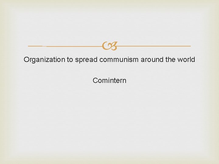  Organization to spread communism around the world Comintern 