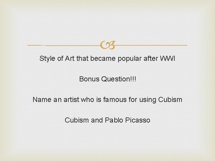  Style of Art that became popular after WWI Bonus Question!!! Name an artist