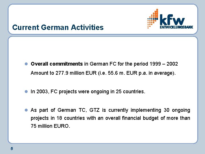 Current German Activities l Overall commitments in German FC for the period 1999 –
