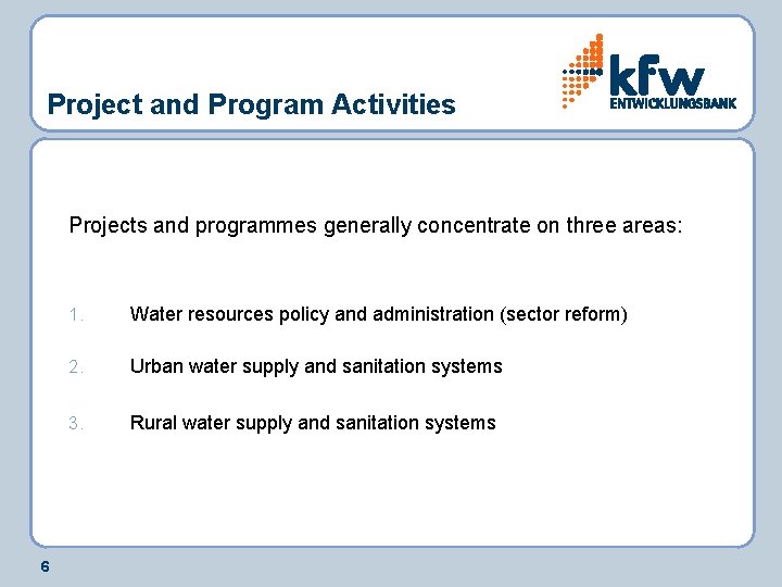 Project and Program Activities Projects and programmes generally concentrate on three areas: 6 1.