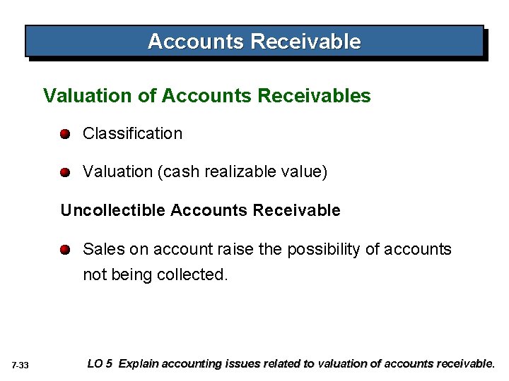 Accounts Receivable Valuation of Accounts Receivables Classification Valuation (cash realizable value) Uncollectible Accounts Receivable