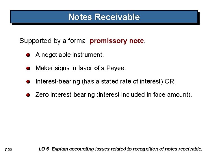 Notes Receivable Supported by a formal promissory note. A negotiable instrument. Maker signs in