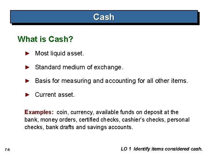 Cash What is Cash? ► Most liquid asset. ► Standard medium of exchange. ►