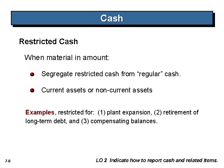 Cash Restricted Cash When material in amount: Segregate restricted cash from “regular” cash. Current